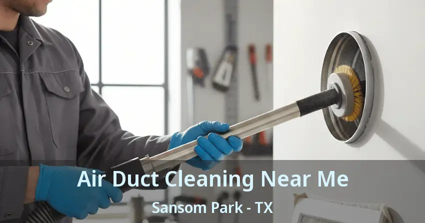 Air Duct Cleaning Near Me Sansom Park - TX