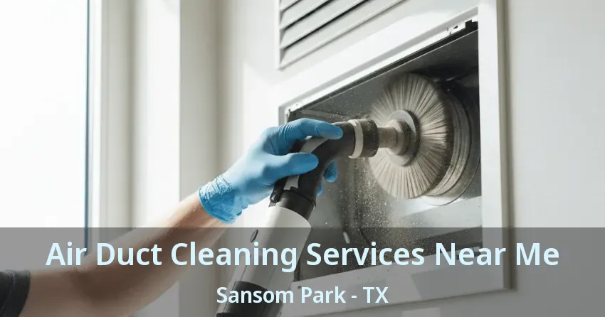 Air Duct Cleaning Services Near Me Sansom Park - TX