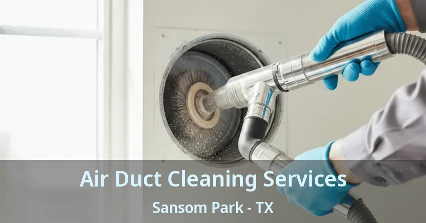 Air Duct Cleaning Services Sansom Park - TX