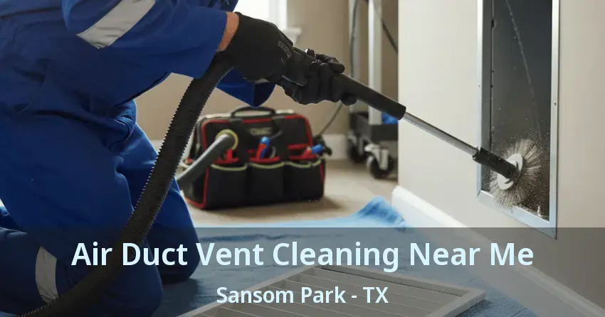 Air Duct Vent Cleaning Near Me Sansom Park - TX