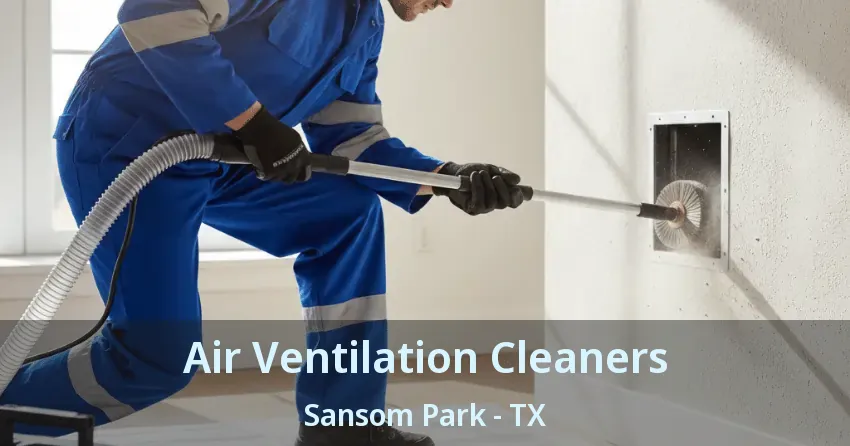 Air Ventilation Cleaners Sansom Park - TX