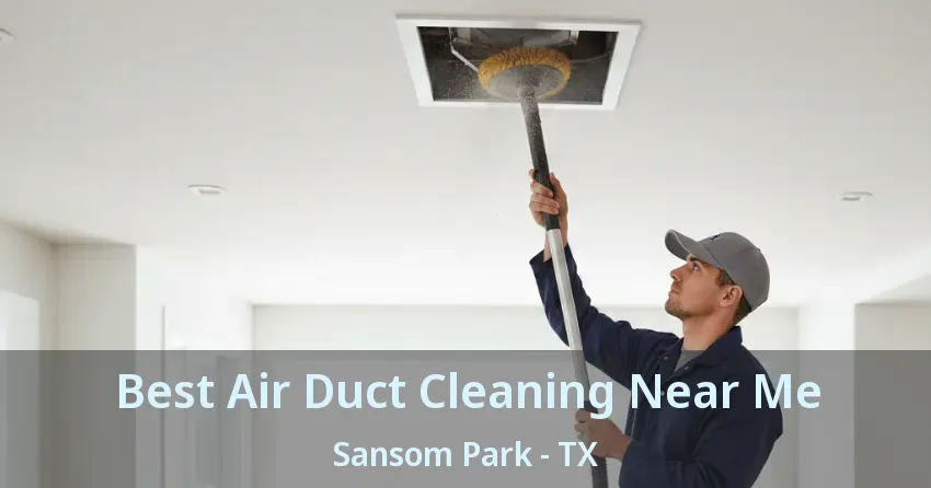 Best Air Duct Cleaning Near Me Sansom Park - TX