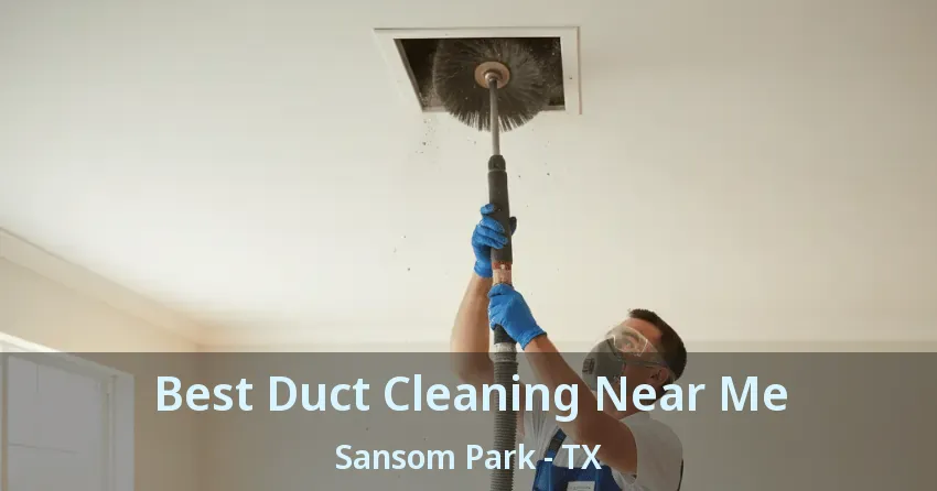 Best Duct Cleaning Near Me Sansom Park - TX