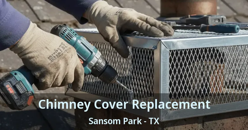 Chimney Cover Replacement Sansom Park - TX
