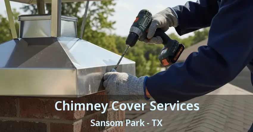 Chimney Cover Services Sansom Park - TX