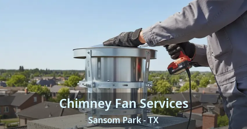 Chimney Fan Services Sansom Park - TX Chimney Fan Services Sansom Park - TX