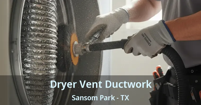 Dryer Vent Ductwork Sansom Park - TX