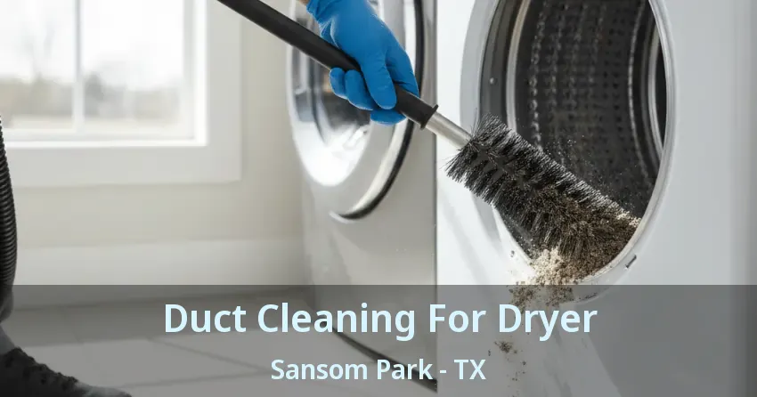 Duct Cleaning For Dryer Sansom Park - TX