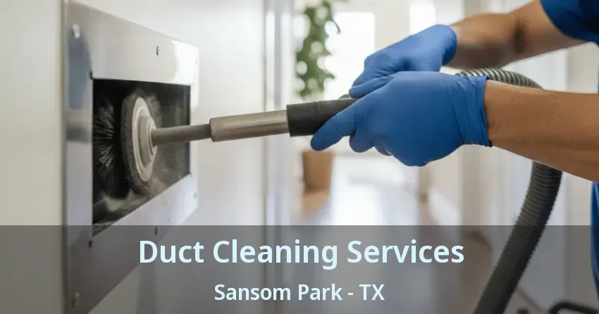 Duct Cleaning Services Sansom Park - TX
