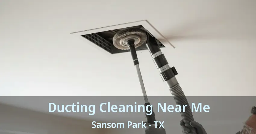 Ducting Cleaning Near Me Sansom Park - TX