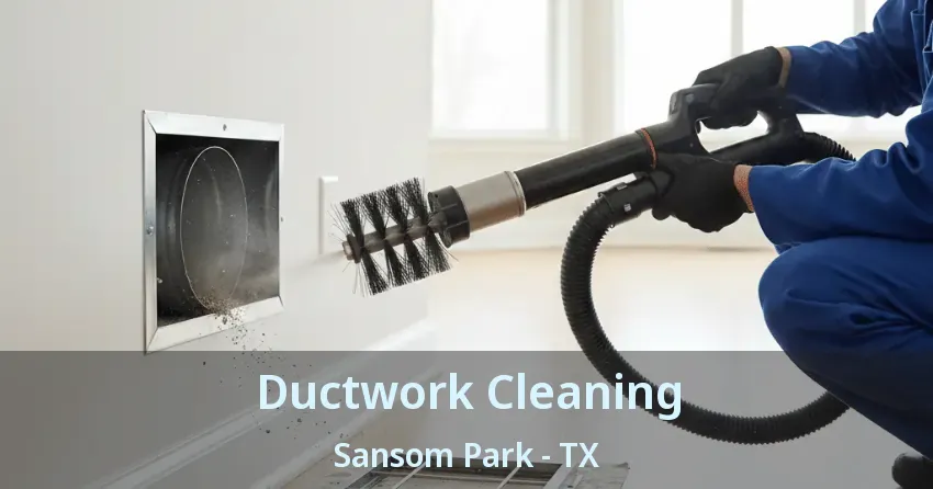 Ductwork Cleaning Sansom Park - TX