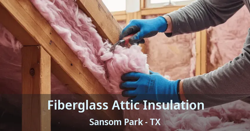 Fiberglass Attic Insulation Sansom Park - TX