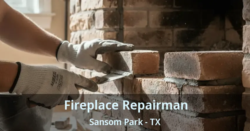 Fireplace Repairman Sansom Park - TX