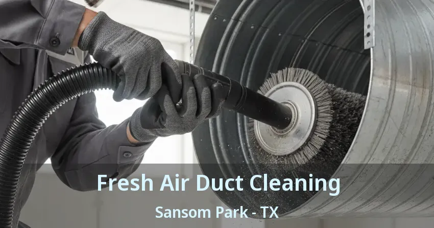 Fresh Air Duct Cleaning Sansom Park - TX Fresh Air Duct Cleaning Sansom Park - TX