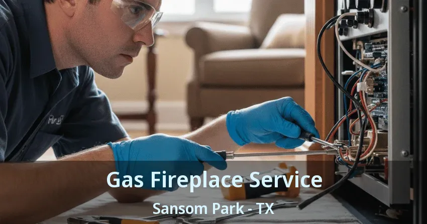 Gas Fireplace Service Sansom Park - TX