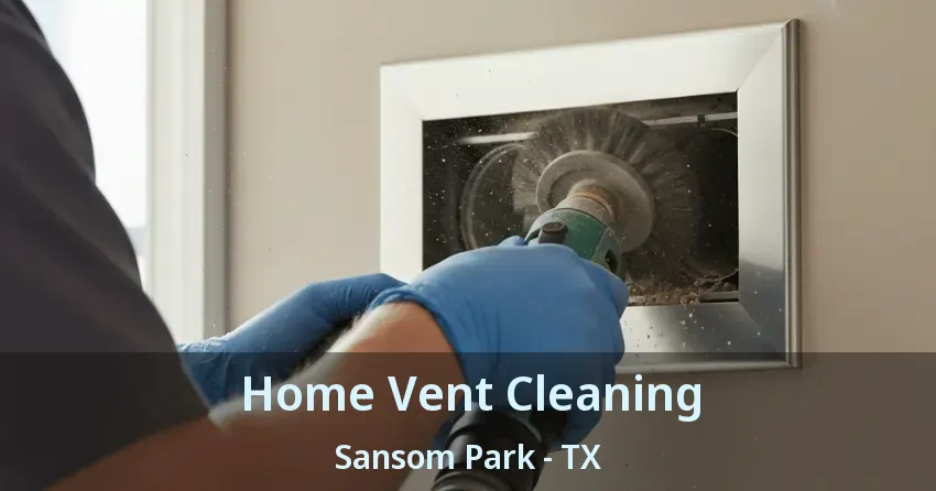Home Vent Cleaning Sansom Park - TX