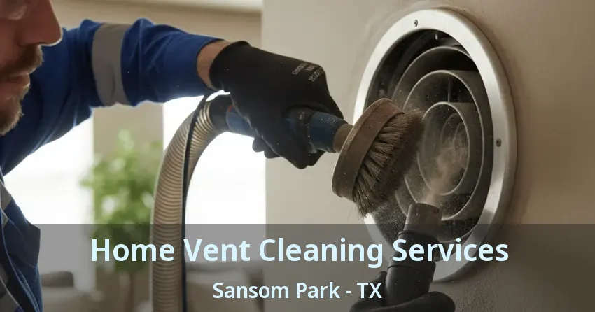 Home Vent Cleaning Services Sansom Park - TX