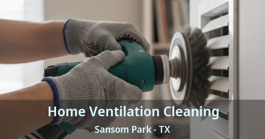 Home Ventilation Cleaning Sansom Park - TX