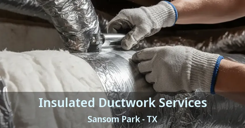 Insulated Ductwork Services Sansom Park - TX