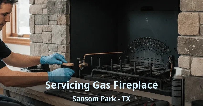 Servicing Gas Fireplace Sansom Park - TX