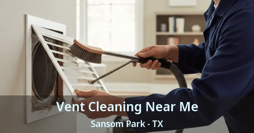 Vent Cleaning Near Me Sansom Park - TX