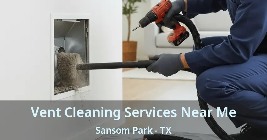 Vent Cleaning Services Near Me Sansom Park - TX