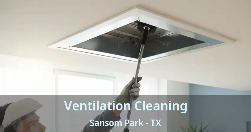 Ventilation Cleaning Sansom Park - TX