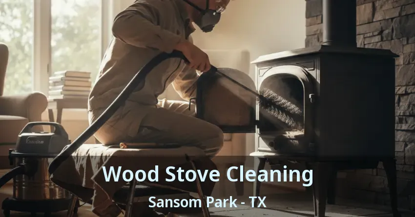 Wood Stove Cleaning Sansom Park - TX